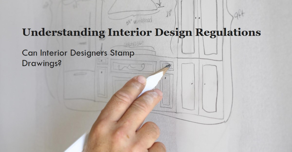 Can Interior Designers Stamp Drawings? Understanding the Regulations