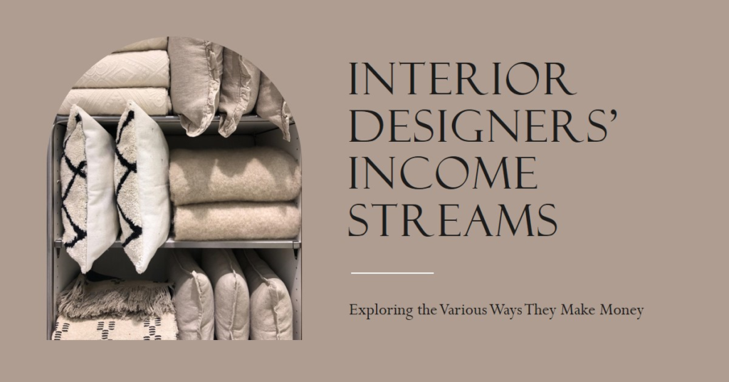 The Various Ways Interior Designers Make Money
