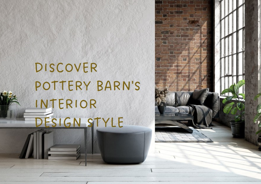 Exploring the Pottery Barn Interior Design Style