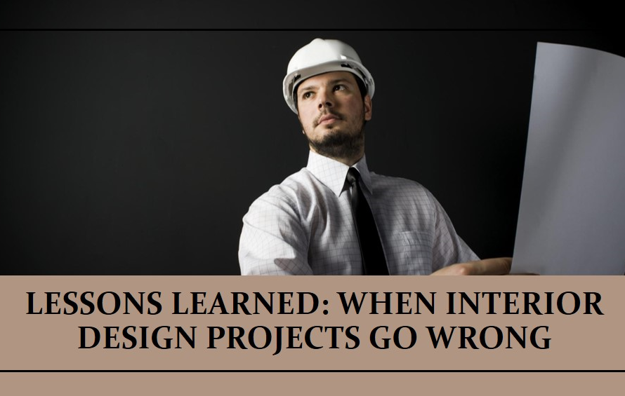 When Interior Design Projects Go Wrong: Lessons Learned
