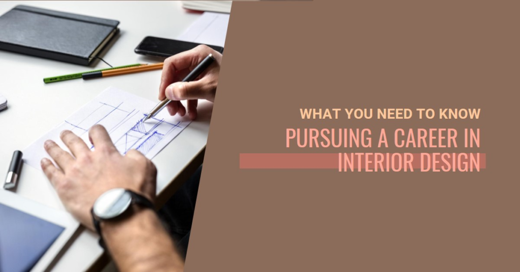 Pursuing a Career in Interior Design: What You Need to Know