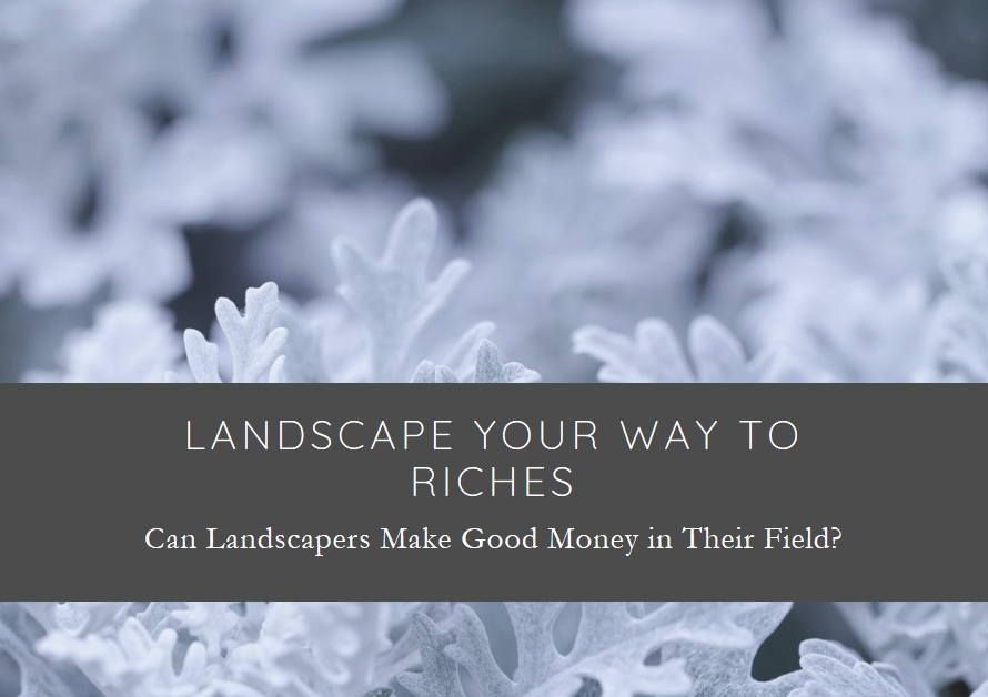 Can Landscapers Make Good Money in Their Field?