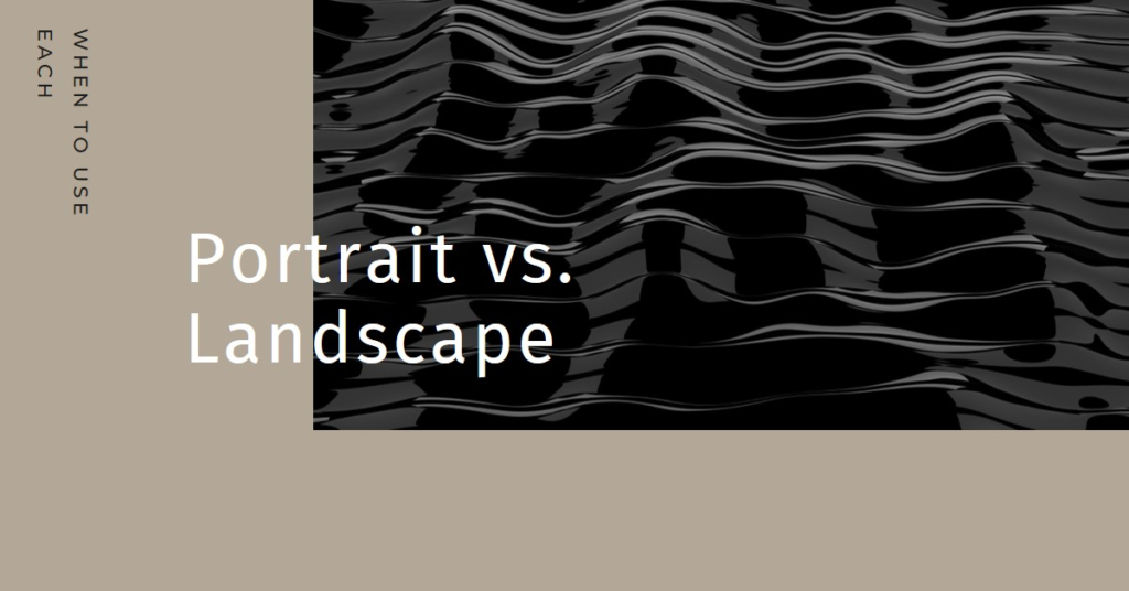 Landscape When to Use: Portrait vs. Landscape