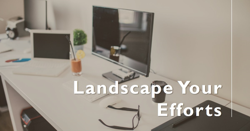 Landscape Where to Focus Your Efforts
