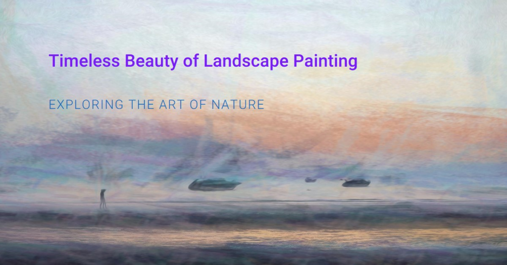 Why Landscape Painting is a Timeless Art