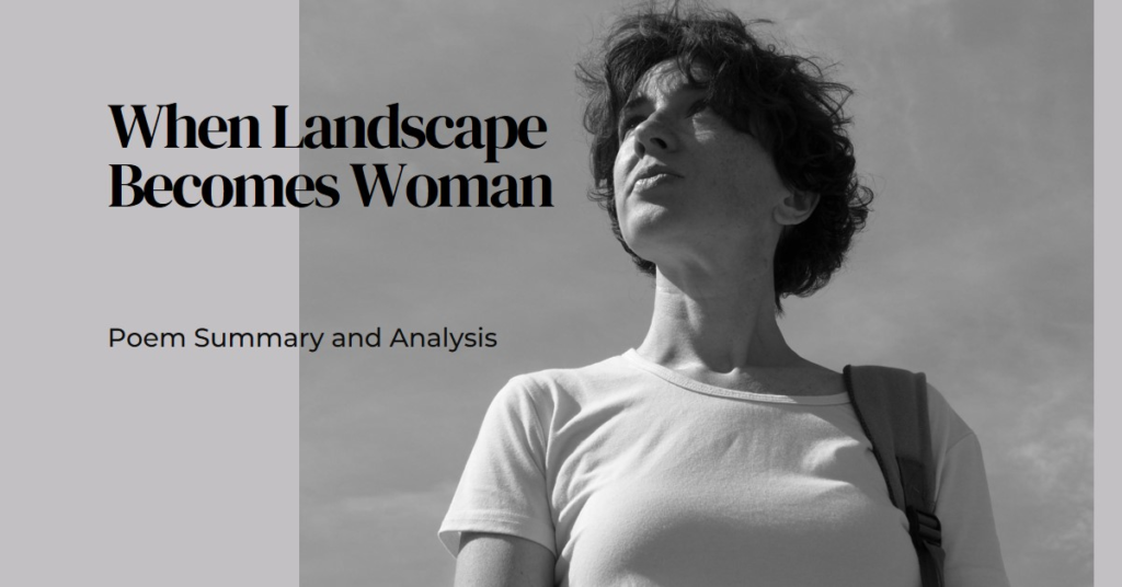 When Landscape Becomes Woman: Poem Summary and Analysis
