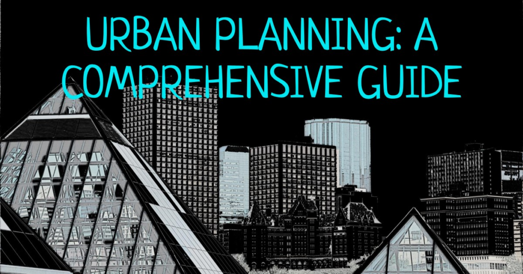 How Urban Planning Works: A Comprehensive Guide