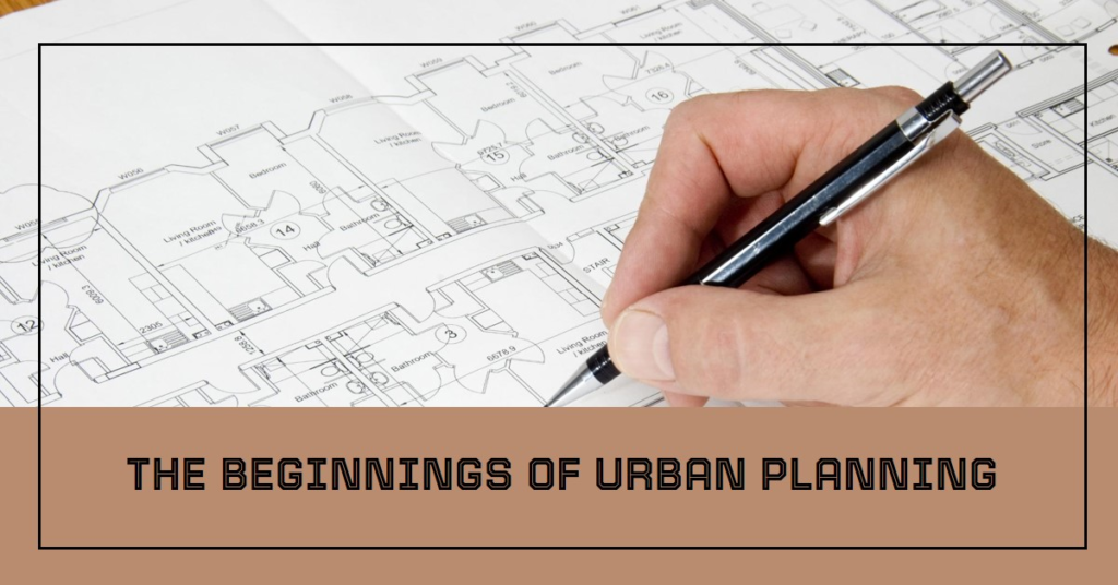 How Urban Planning Started: The Beginnings