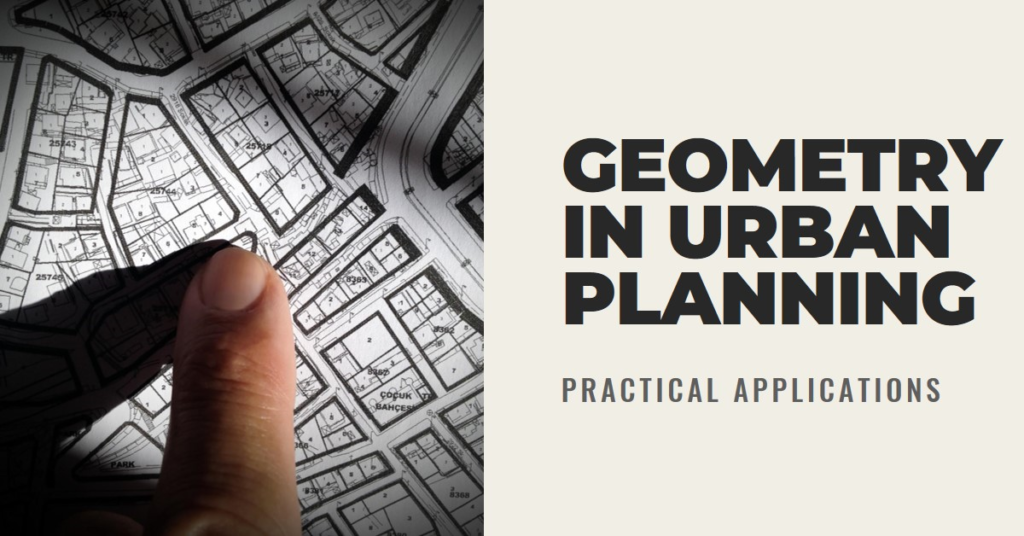 How Urban Planners Use Geometry: Practical Applications