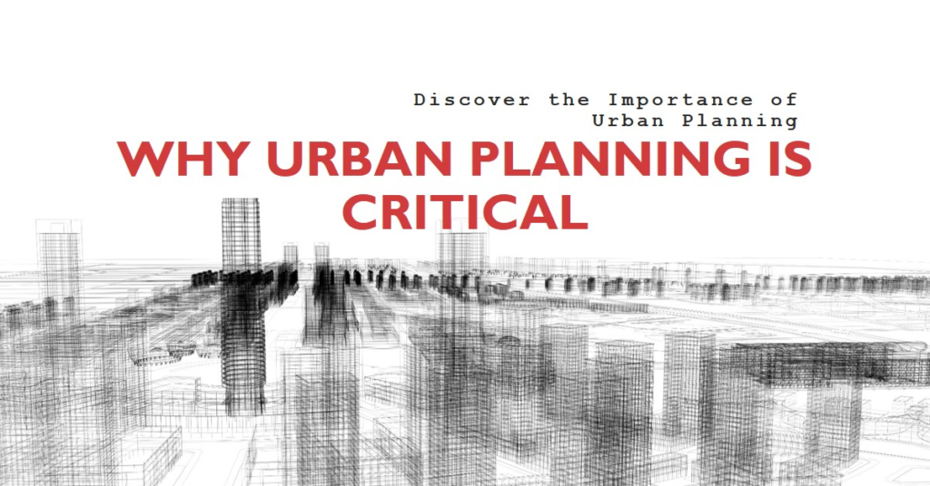 Why We Need Urban Planning: Critical Reasons