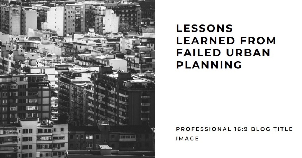 What Urban Planning Failed to Happen? Lessons Learned