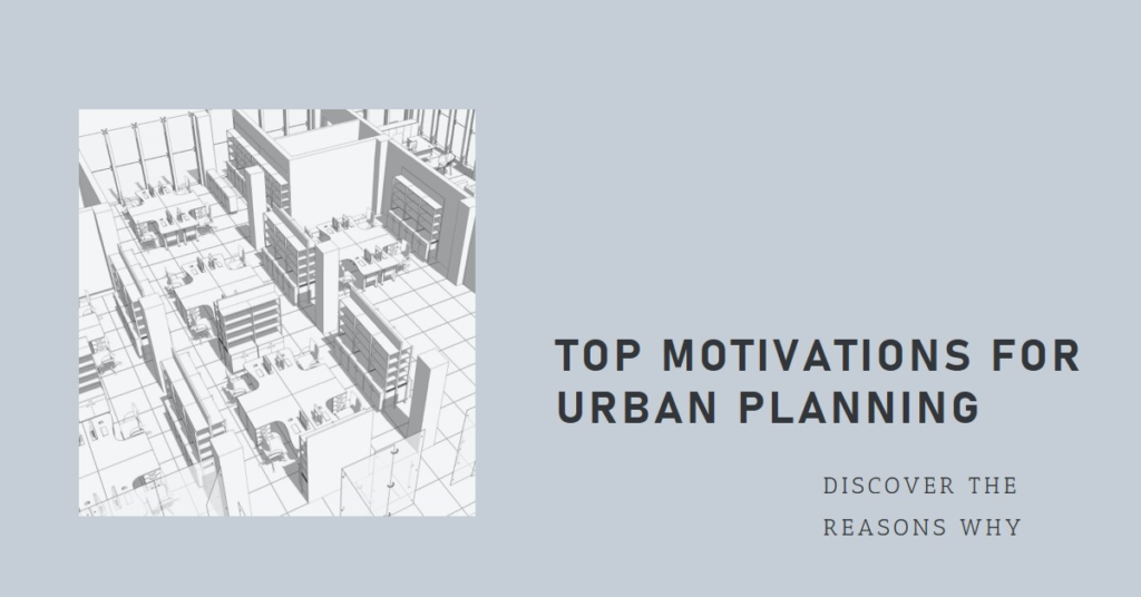 Reasons for Urban Planning: Top Motivations