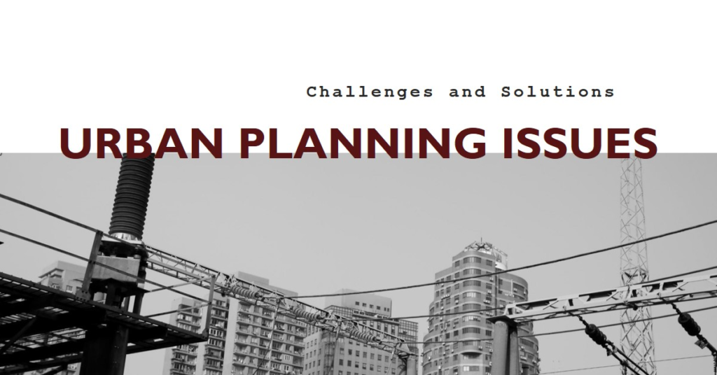 Urban Planning Issues: Challenges and Solutions