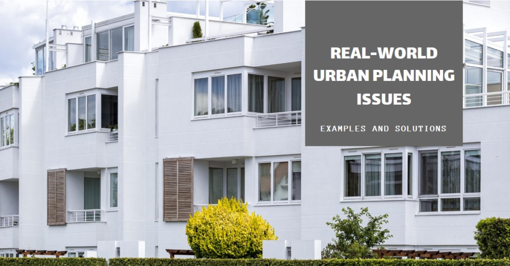 Urban Planning Issues Examples: Real-World Cases