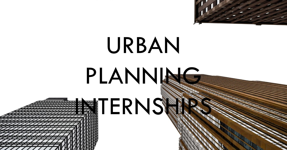 2024 Urban Planning Internships How to Get Started » Archova Visuals