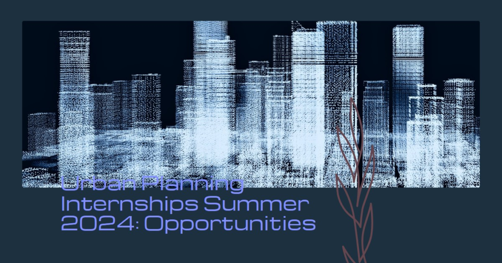 Urban Planning Internships Summer 2024: Opportunities