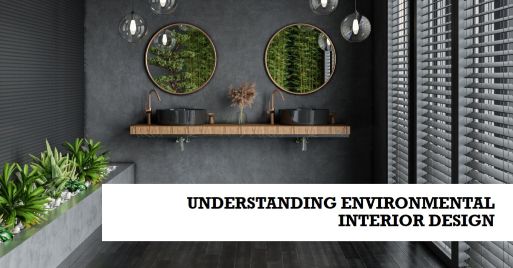 Understanding Environmental Interior Design