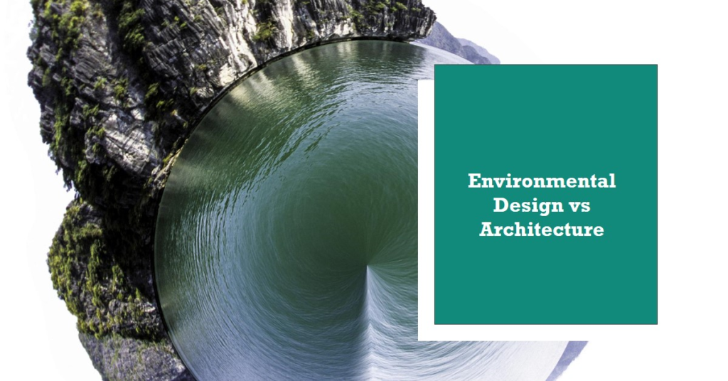 Environmental Design vs Architecture What Are the Differences?