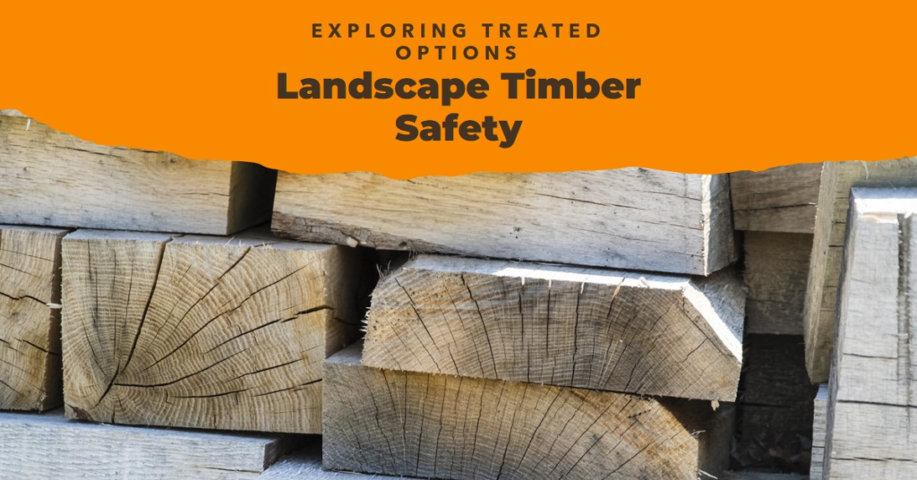 Are Landscape Timbers Treated for Safety?