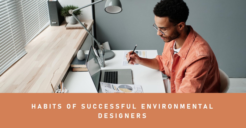 Habits That Shape Successful Environmental Designers