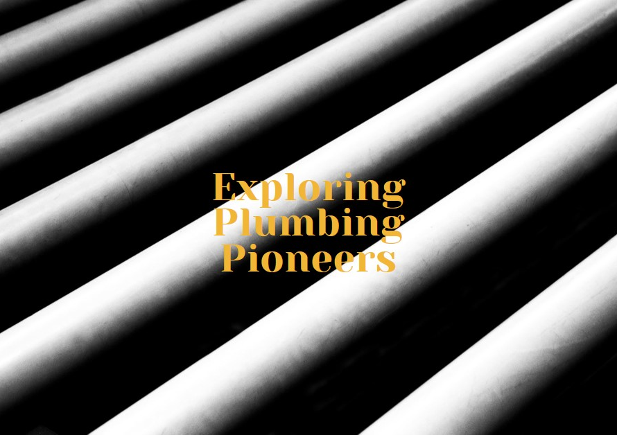 Who Invented Plumbing? Exploring Pioneers in the Field