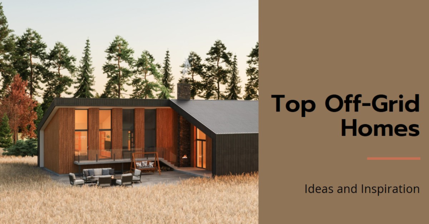 Top Off-Grid Homes: Ideas and Inspiration
