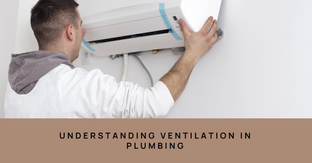 Why Plumbing Needs to Be Vented: Understanding Ventilation