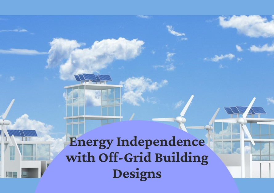 Energy Independence with Off-Grid Building Designs