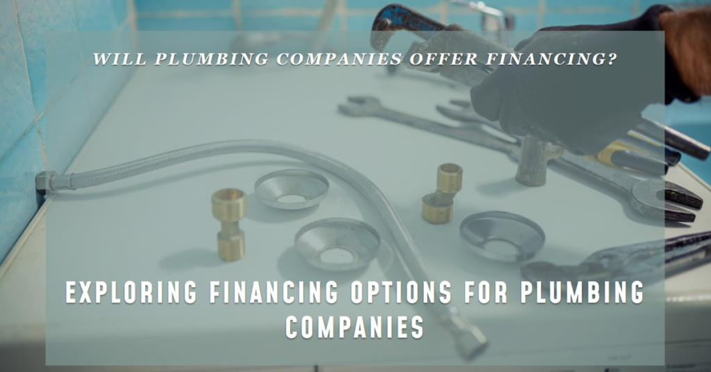 Will Plumbing Companies Offer Financing? Exploring Options