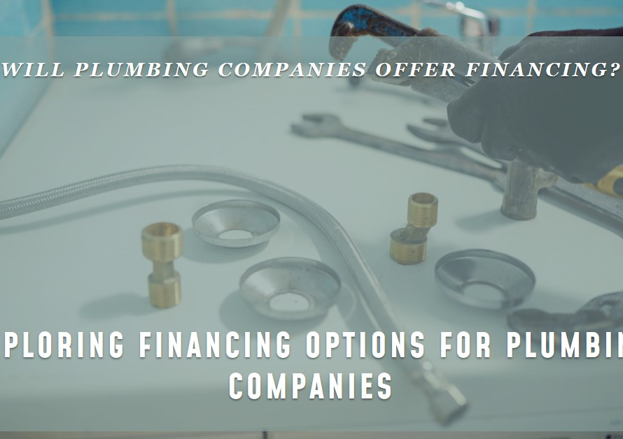 Will Plumbing Companies Offer Financing? Exploring Options