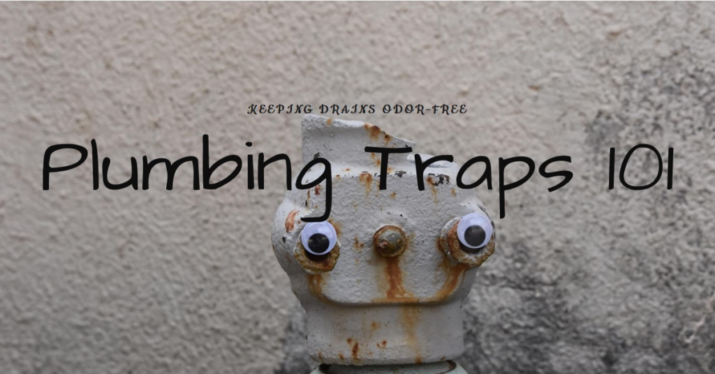 How Do Plumbing Traps Work? Keeping Drains Odor-Free