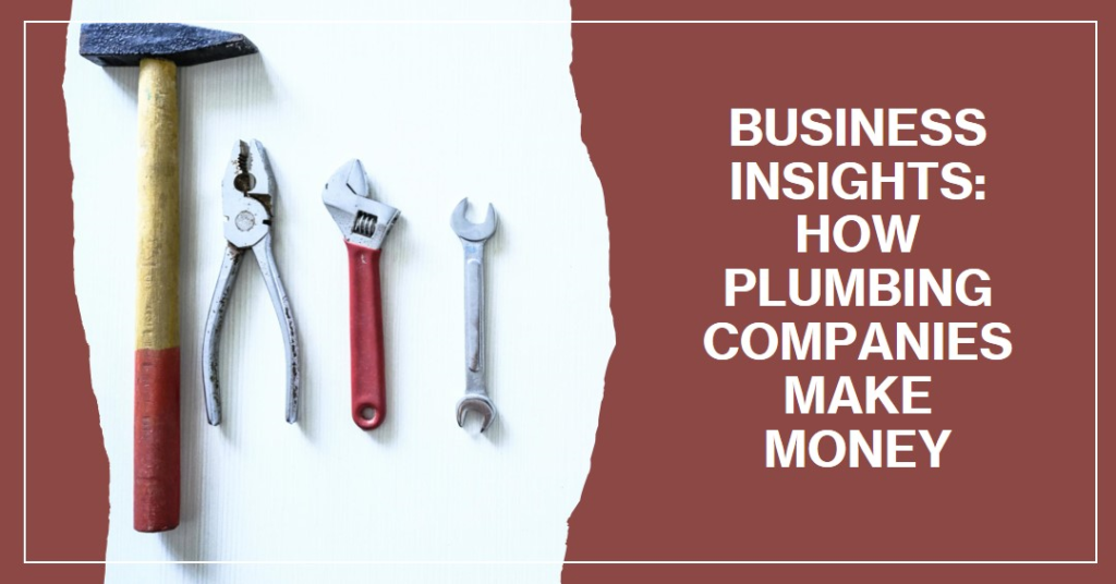 How Do Plumbing Companies Make Money? Business Insights