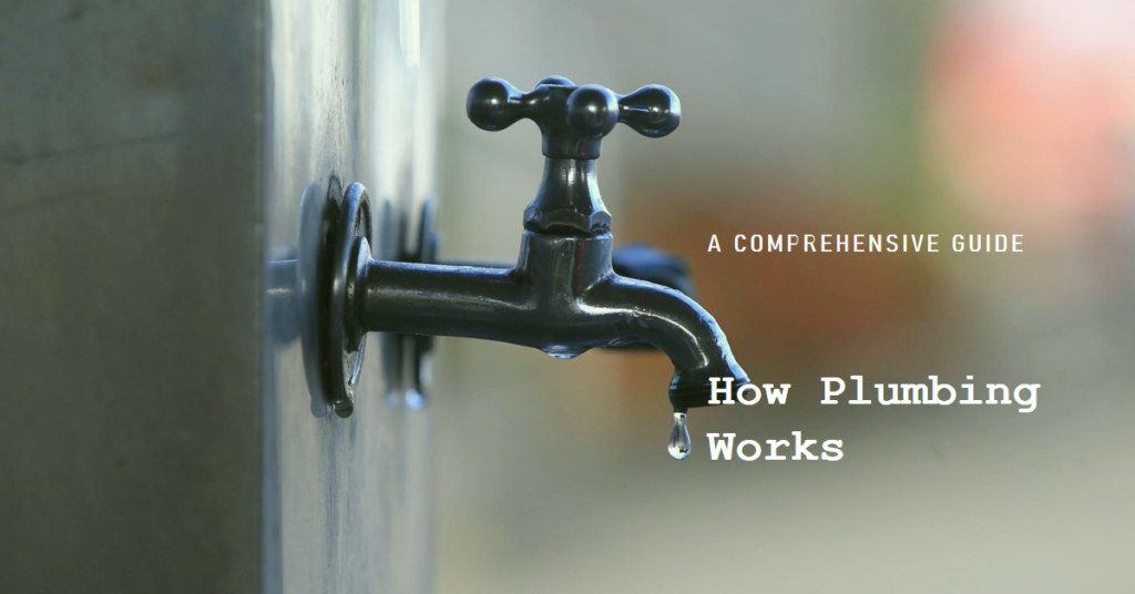 How Plumbing Works: A Comprehensive Guide