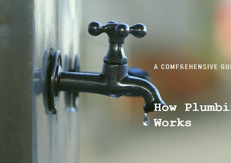 How Plumbing Works: A Comprehensive Guide