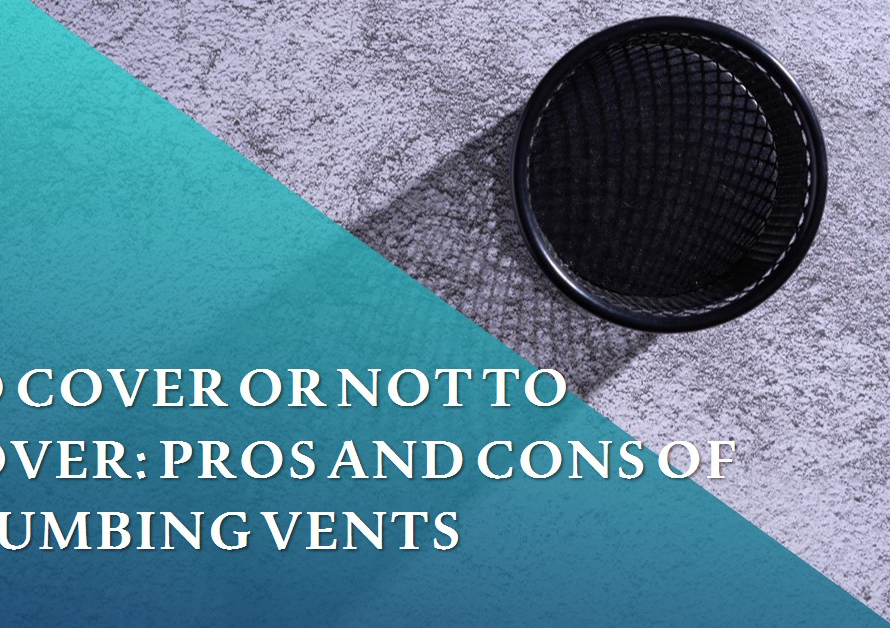 Should Plumbing Vents Be Covered? Pros and Cons
