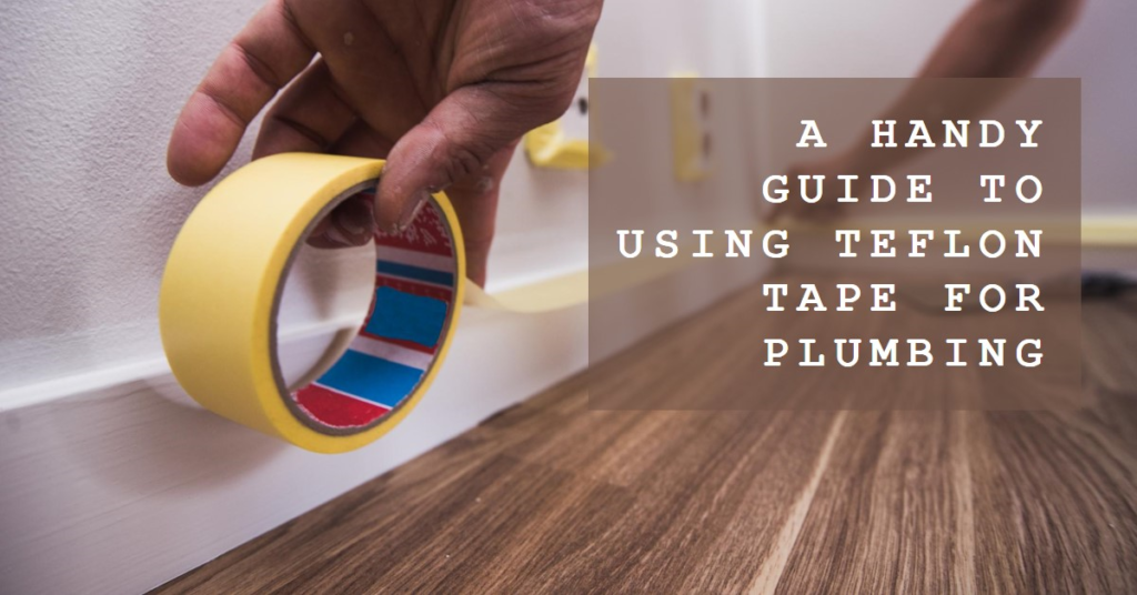 Plumbing: When to Use Teflon Tape? A Handy Guide