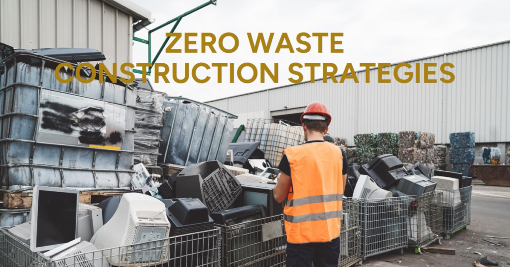 Strategies for Achieving Zero Waste in Construction