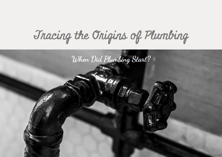 When Did Plumbing Start? Tracing Its Origins