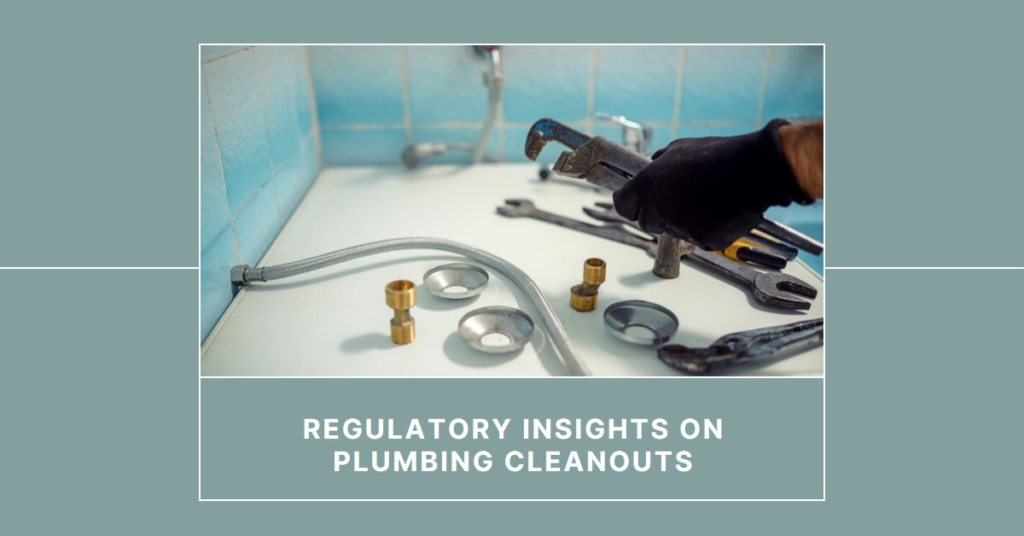 Where Are Plumbing Cleanouts Required? Regulatory Insights