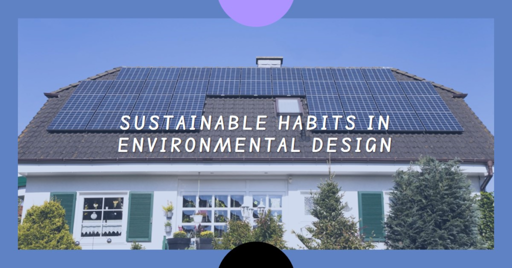 Developing Sustainable Habits in Environmental Design