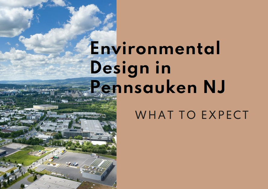 Environmental Design in Pennsauken NJ What to Expect