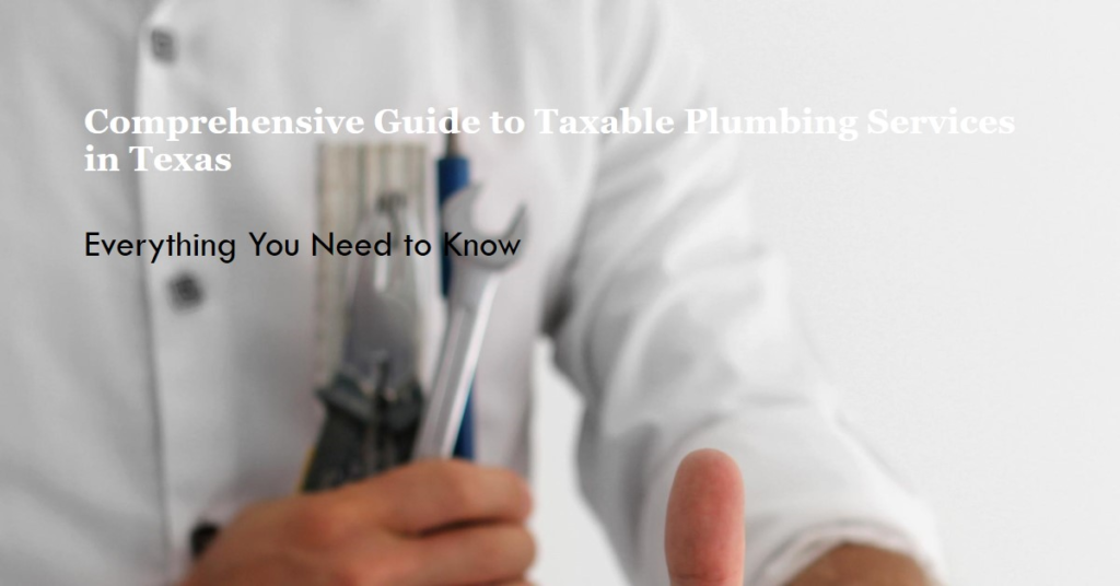 Are Plumbing Services Taxable in Texas? A Comprehensive Guide