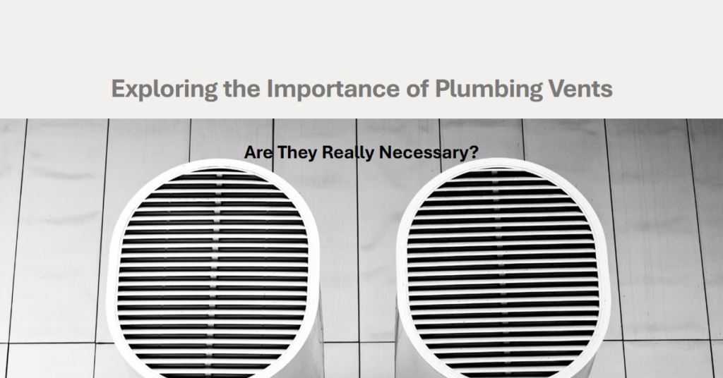 Are Plumbing Vents Necessary? Exploring Their Importance