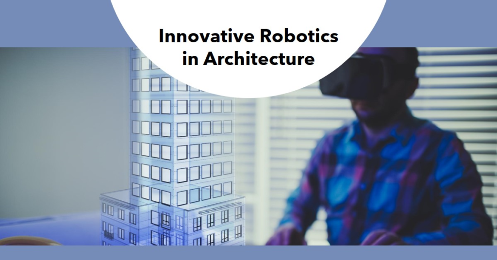 Innovative Uses of Robotics in Architecture