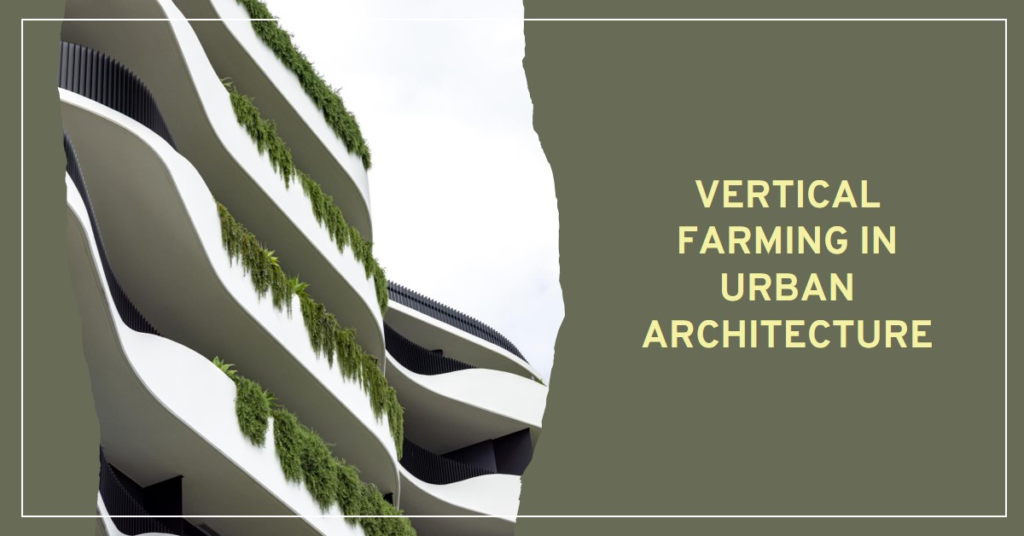 The Benefits of Vertical Farming in Urban Architecture