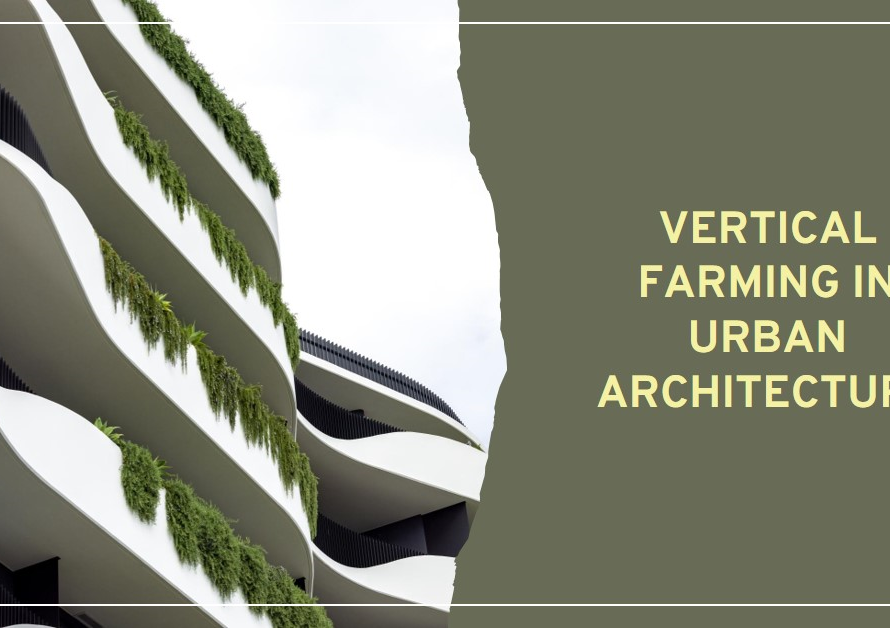 The Benefits of Vertical Farming in Urban Architecture