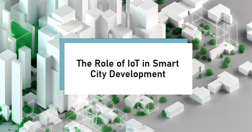 The Role of IoT in Smart City Development