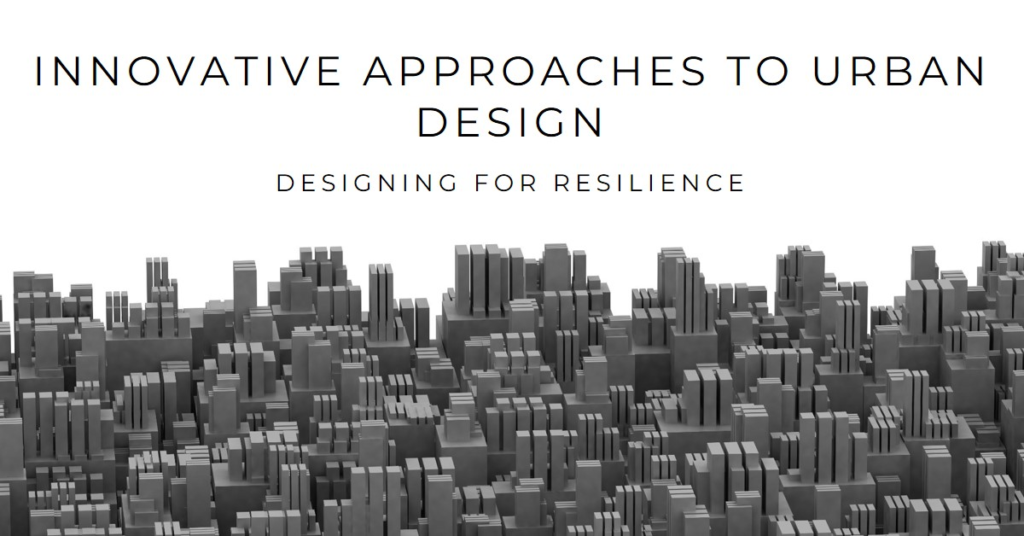 Innovative Approaches to Urban Design for Resilience
