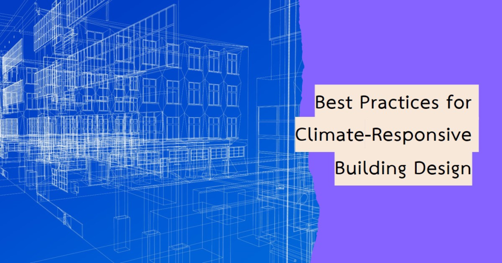 Best Practices for Climate-Responsive Building Design