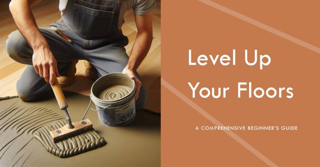 Using Floor Leveling Compounds: A Beginner’s Guide